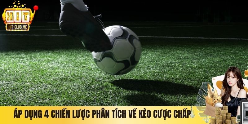 Áp dụng 4 chiến lược phân tích về kèo cược chấp