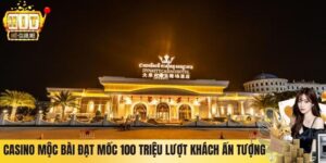 Casino Mộc Bài Đạt Mốc 100 Triệu Lượt Khách Ấn Tượng