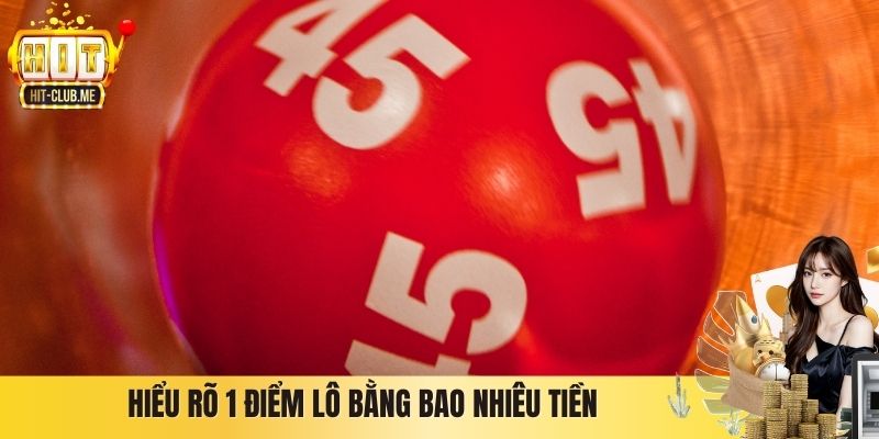 Hiểu rõ 1 điểm lô bằng bao nhiêu tiền