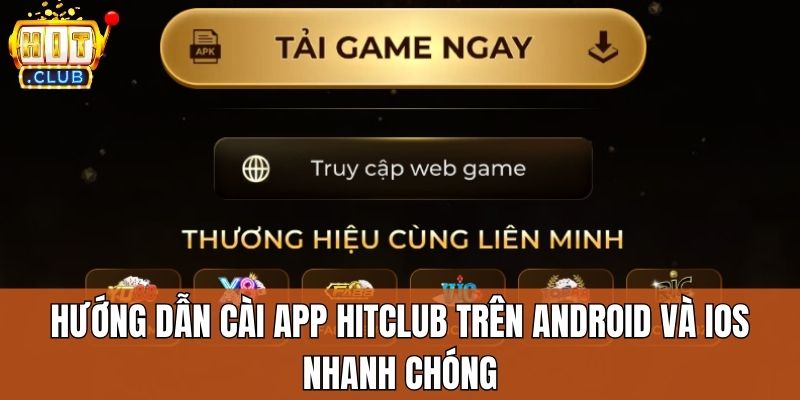Hướng dẫn cài app Hitclub trên Android và iOS nhanh chóng