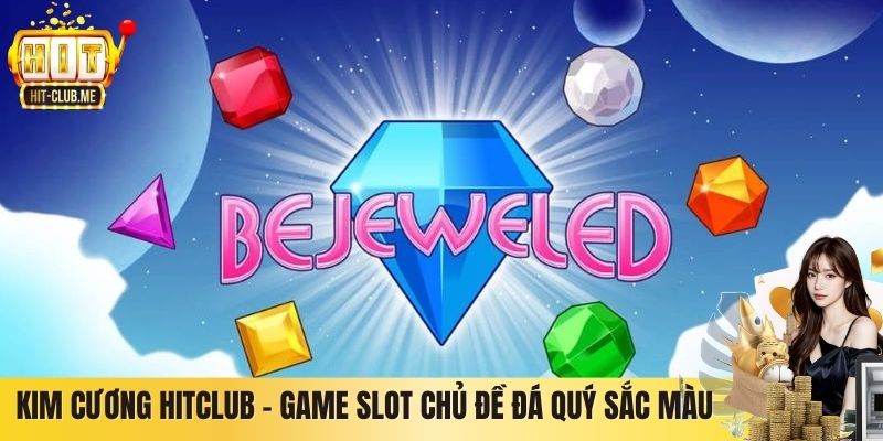 Kim Cương Hitclub – Game Slot Chủ Đề Đá Quý Đầy Sắc Màu