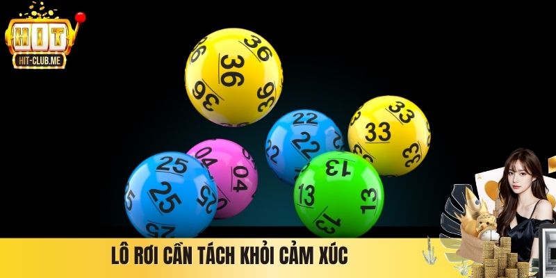 Lô rơi cần tách khỏi cảm xúc