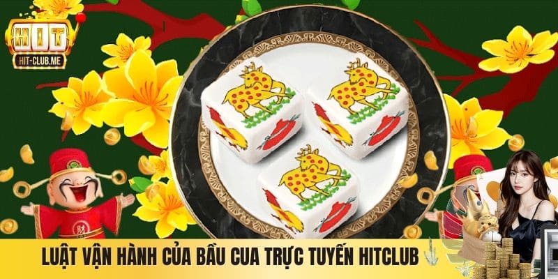 Luật vận hành của Bầu Cua trực tuyến Hitclub
