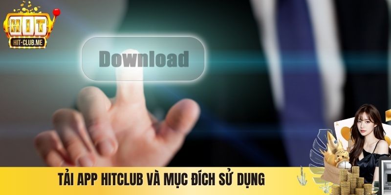 Tải app Hitclub và mục đích sử dụng