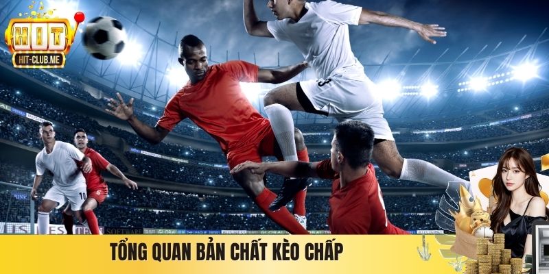 Tổng quan bản chất kèo chấp