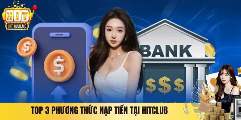 Top 3 phương thức nạp tiền tại Hitclub