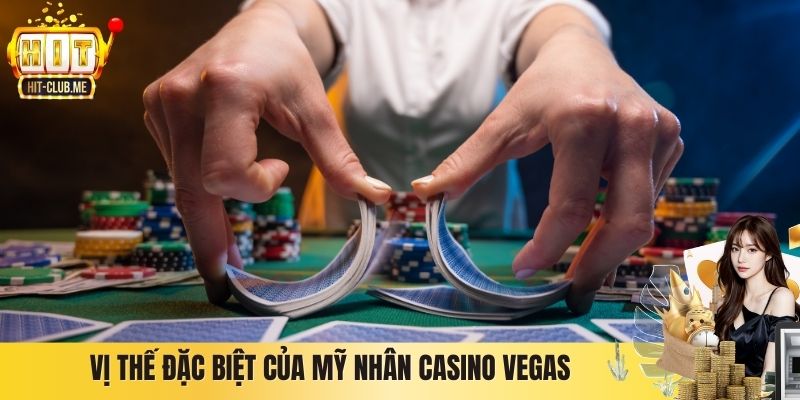 Vị thế đặc biệt của mỹ nhân casino Vegas