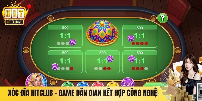 Xóc Đĩa Hitclub – Game Dân Gian Kết Hợp Công Nghệ Hiện Đại